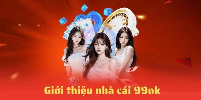 Giới Thiệu 99OK - Sân Cược Cá Cược Trực Tuyến Chất Lượng 1 gioi-thieu-99ok-1